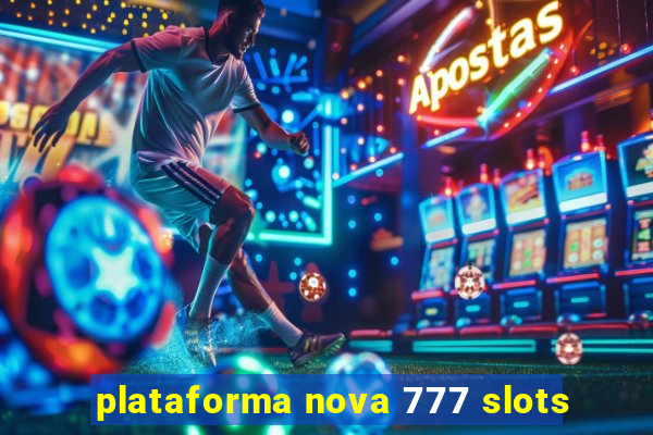 plataforma nova 777 slots